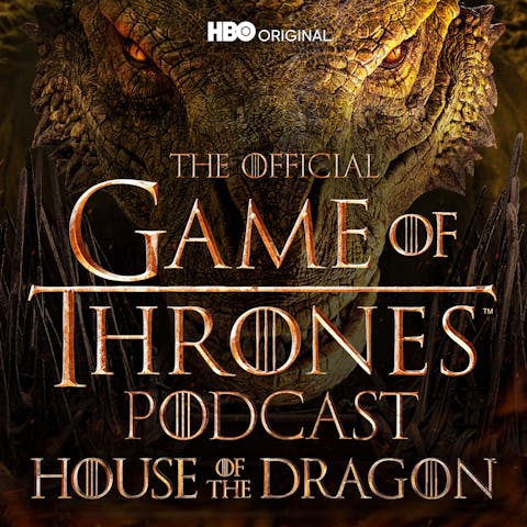 The Official Game of Thrones Podcast: House of the Dragon - Episode 6